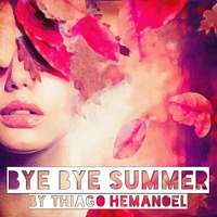 BYE BYE SUMMER by Thiago Hemanoel