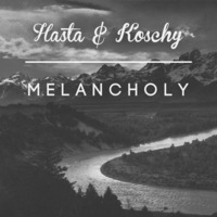 Hasta & Koschy - Melancholy by Koschy
