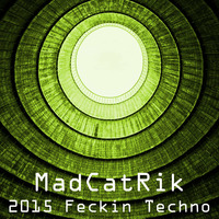 2015 Feckin Techno Mix by MadCatRik