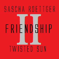 Sascha Röttger -FRIENDSHIP 2 - TWISTED SUN by Sascha Röttger