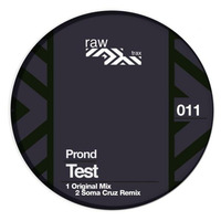 Prond - Test - Original Mix [RAW011] by Raw Trax Records
