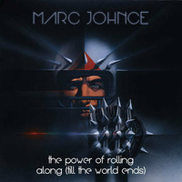 The Power Of Rolling Along (Till The World Ends) by Marc Johnce