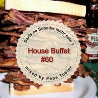 House Buffet #060 - Darfs ne Scheibe mehr sein?  -- mixed by Pepe Tobler by House Buffet
