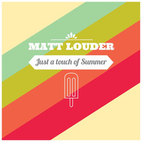 Matt Louder - Just A Touch Of Summer [May2015] by Matt Louder