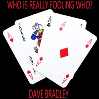Dave Bradley - Who is fooling who? by Dave Bradley