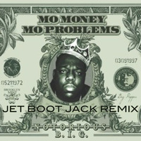 Notorious B.I.G. - Mo Money Mo Problems (Jet Boot Jack Remix) FREE DOWNLOAD! by Jet Boot Jack