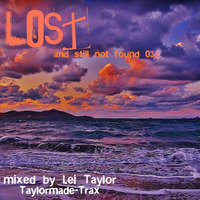 LOST &amp; STILL NOT FOUND EPISODE 03 MIXED BY LEI TAYLOR by Lei Taylor