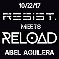 RESIST MEETS RELOAD by Abel Aguilera RESIST.