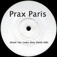 Prax Paris - About You (Jades Dirty Hands Edit) by TheDjJade