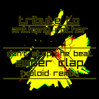 Anthony Rother - Don't Stop The Beat (Amper Clap's Xploid Remix) by Amper Clap