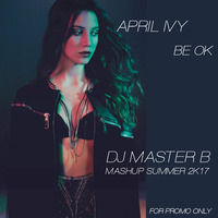 April Ivy - Be Ok (Dj Master B Mashup Summer 2k17) by DJ MASTER B