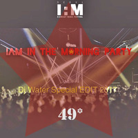 49 - IAM In The Morning  Party. DJ Water Special EDIT 2017 by DJ Water*