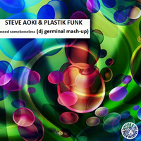 Steve Aoki & Plastik Funk  -  need someboneless (dj germinal mash-up) by DJ GERMINAL