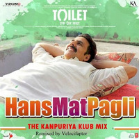 Hans Mat Pagli (The Kanpuriya Klub Mix) by ChaR1ot33r