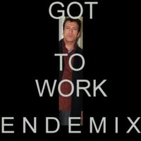 Endemix - Got To Work (Endemix Elektromix) by Ende Mix