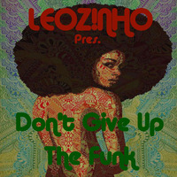 LEOZ!NHO pres. Don't Give Up The Funk (LEOZ!NHO Podcast 12/2015) by LEOZ!NHO