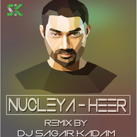 HEER-(NUCLEYA)-SK STYLE MIX-DJ SAGAR KADAM by Dj Sagar Kadam
