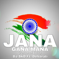 JANA GANA MANA (Personal Edit) DJ SkD Ft. Debarati by D Jay Skd