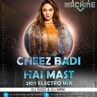 CHEEZ BADI HAI MAST ( 2K17-ELECTRO-MIX  ) DJ SIDD FEAT DJ MRK by Djmrk Kolkata