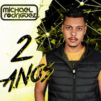 Michael Rodriguez - Especial #2ANOS by DJ Michael Rodriguez