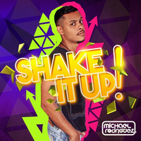 Michael Rodriguez - SHAKE IT UP! by DJ Michael Rodriguez