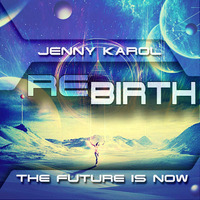Jenny Karol - ReBirth.The Future is Now! 52 by Jenny Karol ॐ