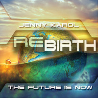 Jenny Karol - ReBirth.The Future is Now! 51 by Jenny Karol ॐ