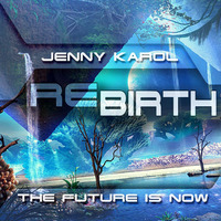 Jenny Karol - ReBirth.The Future is Now! 49 by Jenny Karol ॐ