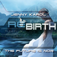 Jenny Karol - ReBirth 47 [Tuneflux] by Jenny Karol ॐ