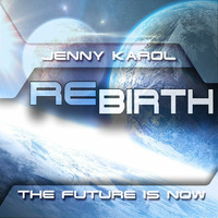 Jenny Karol - ReBirth.The Future is Now! #45 by Jenny Karol ॐ