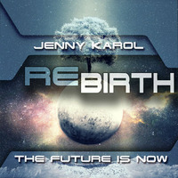 Jenny Karol - ReBirth.The Future is Now! #41 by Jenny Karol ॐ