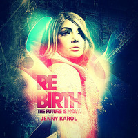 Jenny Karol - ReBirth.The Future is Now! #36 incl. Emacore Guestmix by Jenny Karol ॐ