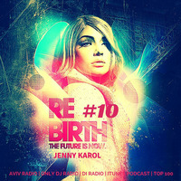 Jenny Karol - ReBirth.The Future is Now! #10 by Jenny Karol ॐ (Trance)