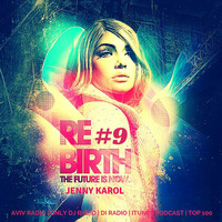 Jenny Karol - ReBirth.The Future is Now! #9 by Jenny Karol ॐ (Trance)