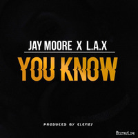 Jay Moore x LAX - You Know #Afrosounds by BizznezLife