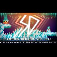 Chronamut - Builders Will Help out Here (Lemmings Variations Mix) by Chronamut