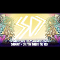 Chronamut - Paradise On E - Worlds Collide (Remastered) by Chronamut