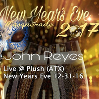 John Reyes - Live @ Plush (New Years Eve 12-31-16) by JOHN REYES