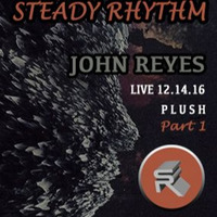 John Reyes - Live @ Steady Rhythm [Part 1] PLUSH ATX 12-14-16 by JOHN REYES