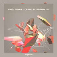 John Reyes - Keep It Steady (Original Mix) by JOHN REYES