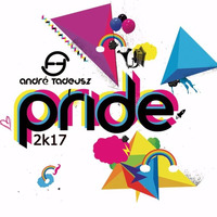 PRIDE 2K17 SET MIX BY ANDRE TADEUSZ by DJ-Andre Tadeusz