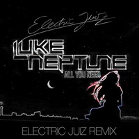 All You Need (Electric Juiz Remix) FREE DOWNLOAD by Luke Neptune