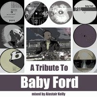 A Tribute To Baby Ford - mixed by Alastair Kelly by moodyzwen