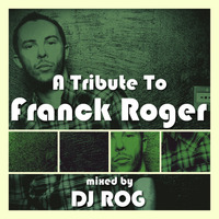 A Tribute To Franck Roger - mixed by DJ ROG by moodyzwen