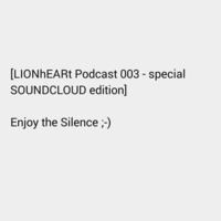 [LIONhEARt Podcast 003 - Special SOUNDCLOUD Edition] by Georg Lendl (Pzykophreeq)