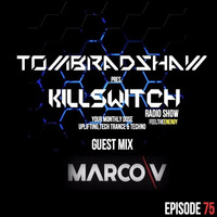Tom Bradshaw pres. Killswitch 75,Guest Mix: Marco V [July 2017] by Tom Bradshaw