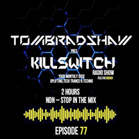 Tom Bradshaw pres Killswitch 77 (2 Hours Non - Stop In The Mix) [September 2017] by Tom Bradshaw