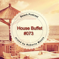 House Buffet #073 - Beach Podcast -- mixed by Roberto Mozza by House Buffet
