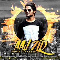 Aaj Zid - Azess Mix by DJ Azess