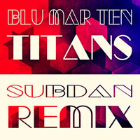 Blu Mar Ten // Titans (SubDan Remix) // FREE DL by Schoco